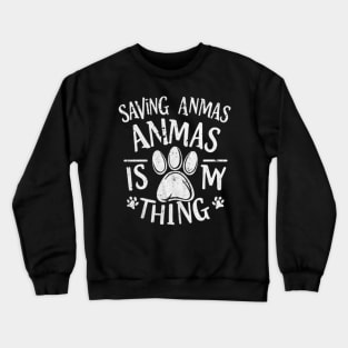 Saving animals is kind of my thing Crewneck Sweatshirt